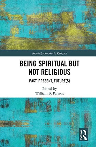 Being Spiritual But Not Religious: Past, Present, Future(s)